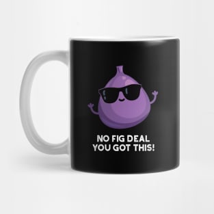 No Fig Deal I Got This Cute Fruit Pun Mug